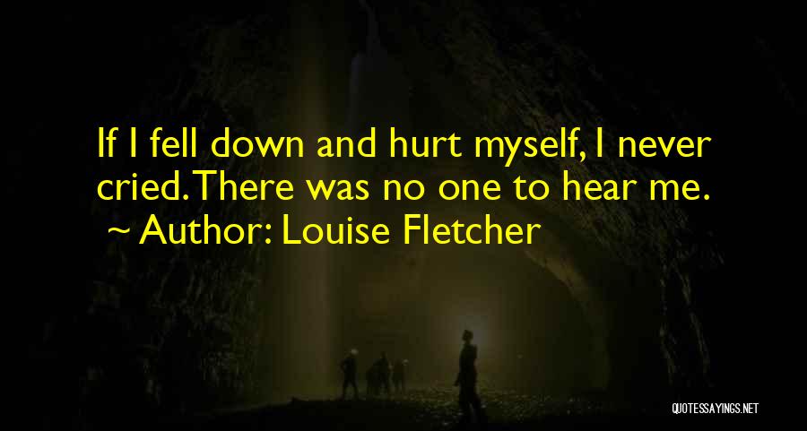 I Never Hurt Quotes By Louise Fletcher