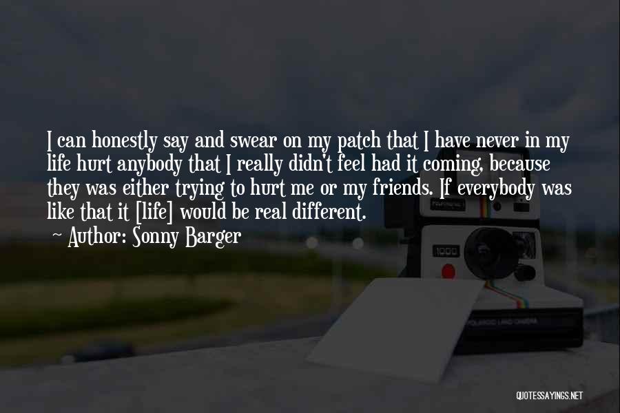 I Never Hurt Quotes By Sonny Barger