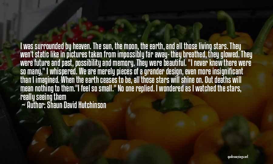 I Never Knew I Could Love Quotes By Shaun David Hutchinson