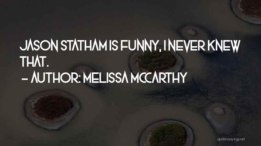 I Never Knew Quotes By Melissa McCarthy