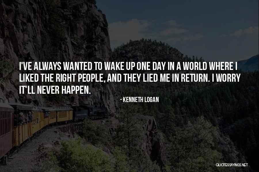 I Never Lied Quotes By Kenneth Logan I Never Lied Quotes By Kenneth Logan