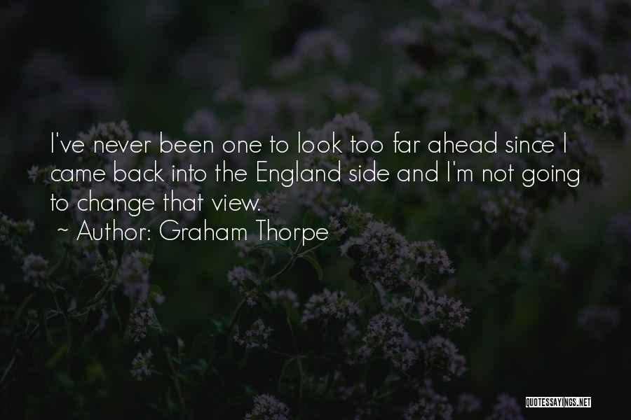 I Never Look Back Quotes By Graham Thorpe