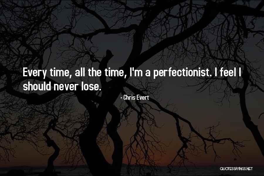 I Never Lose Quotes By Chris Evert I Never Lose Quotes By Chris Evert