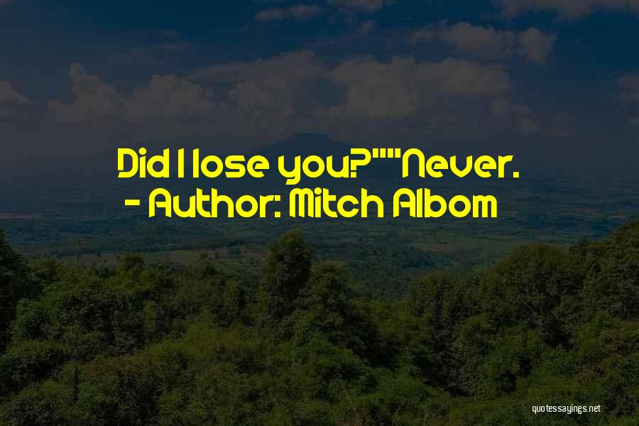 I Never Lose You Quotes By Mitch Albom