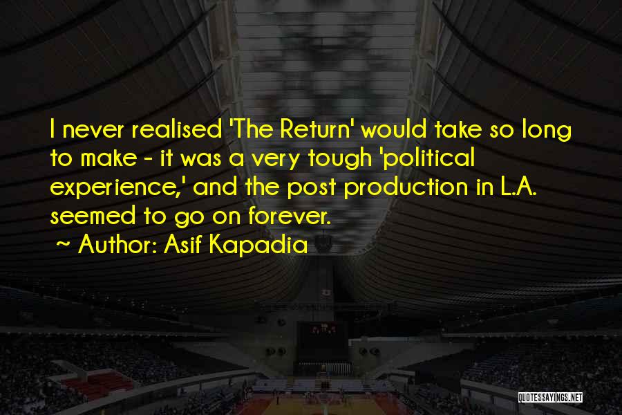 I Never Realised Quotes By Asif Kapadia