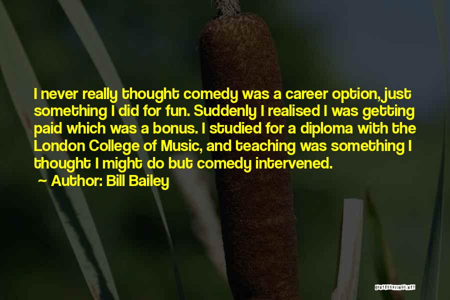 I Never Realised Quotes By Bill Bailey