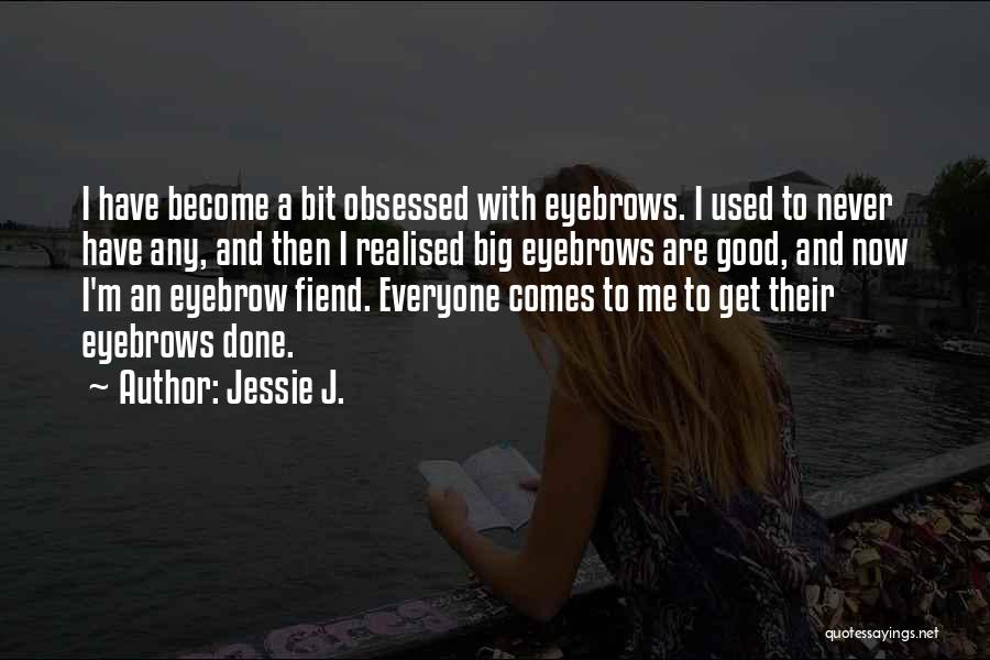 I Never Realised Quotes By Jessie J.