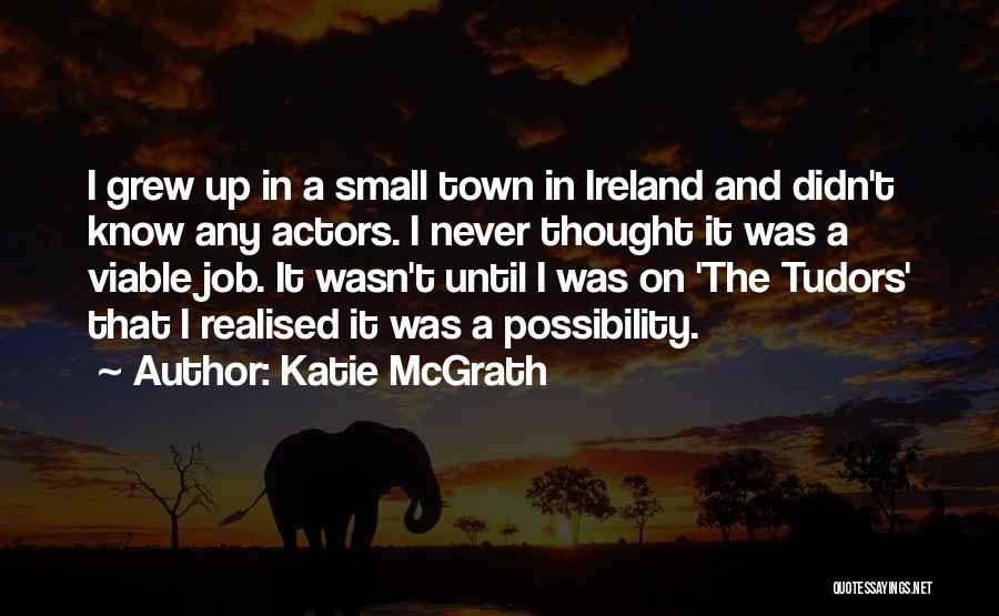 I Never Realised Quotes By Katie McGrath