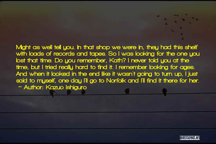 I Never Really Had You Quotes By Kazuo Ishiguro