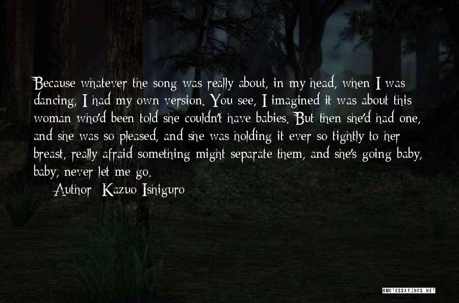 I Never Really Had You Quotes By Kazuo Ishiguro