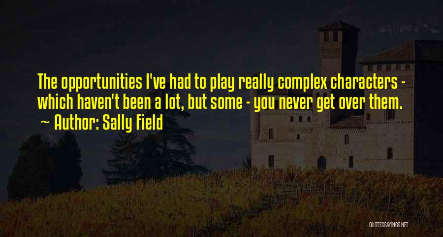 I Never Really Had You Quotes By Sally Field