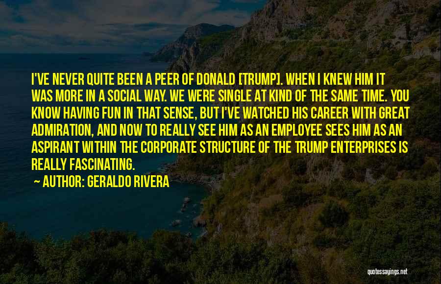 I Never Really Knew You Quotes By Geraldo Rivera