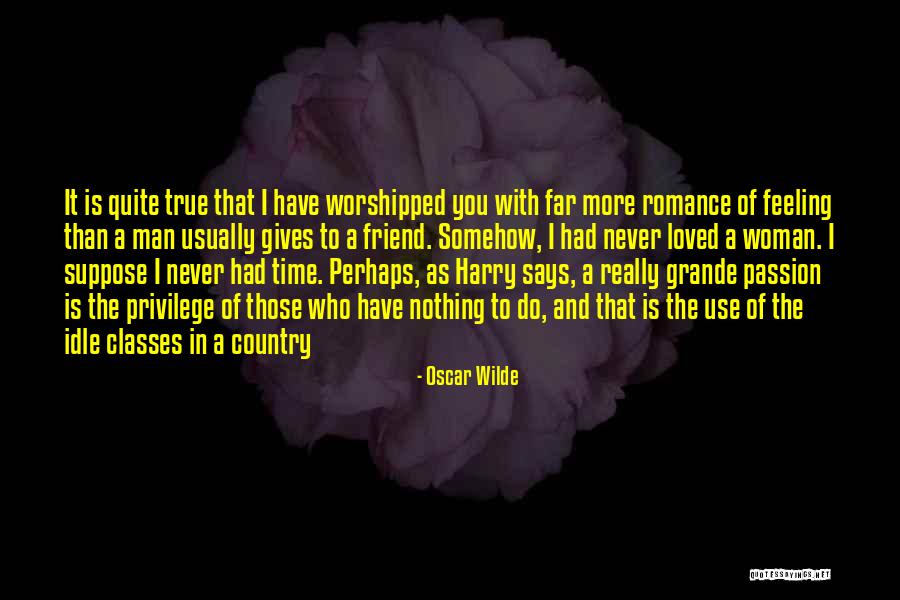 I Never Really Loved You Quotes By Oscar Wilde