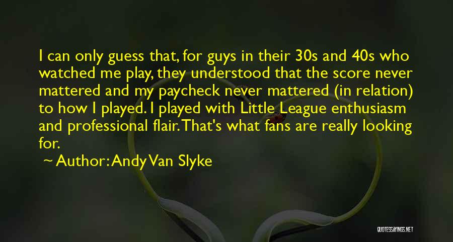 I Never Really Mattered Quotes By Andy Van Slyke