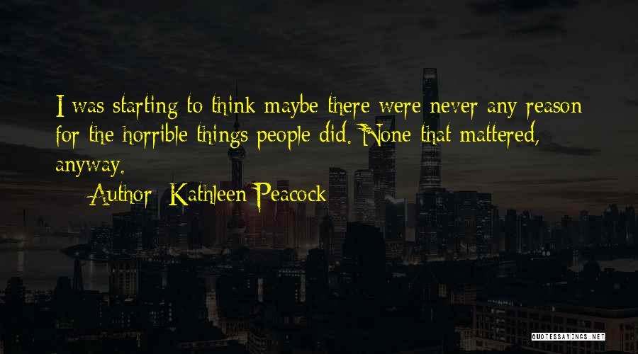 I Never Really Mattered Quotes By Kathleen Peacock