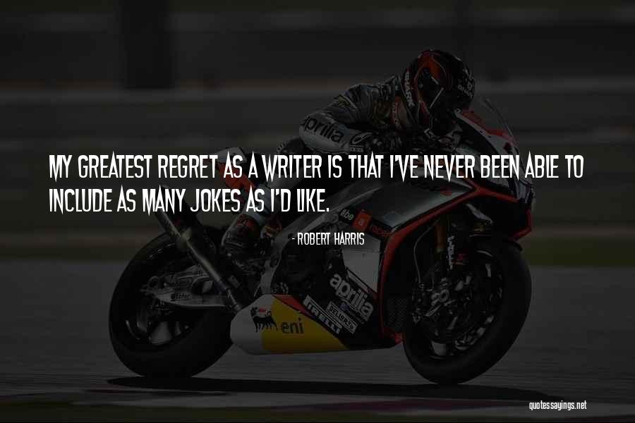 I Never Regret Quotes By Robert Harris I Never Regret Quotes By Robert Harris