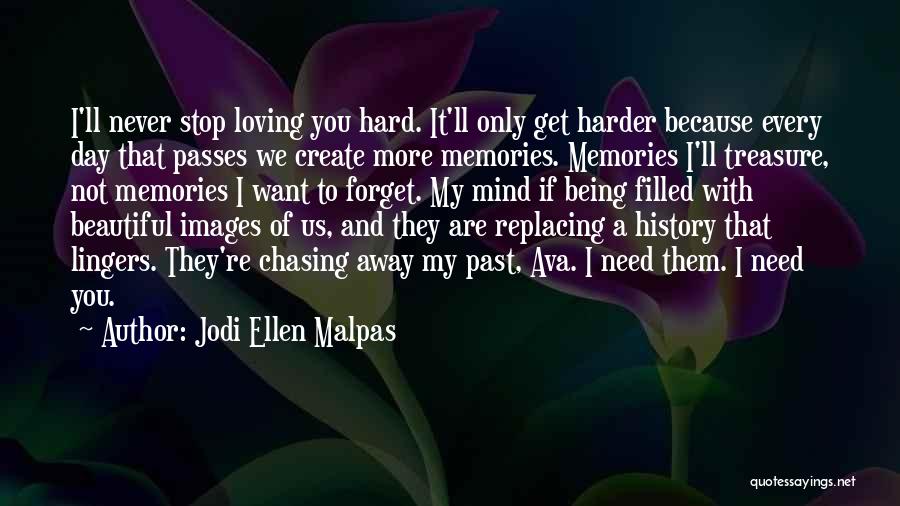 I Never Stop Loving You Quotes By Jodi Ellen Malpas