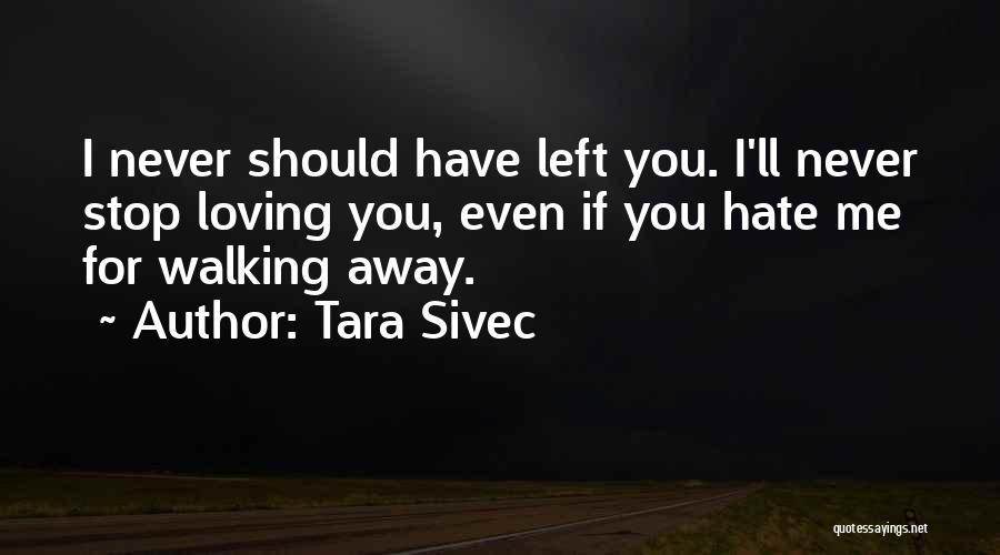 I Never Stop Loving You Quotes By Tara Sivec