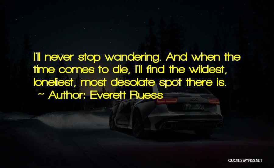 I Never Stop Quotes By Everett Ruess