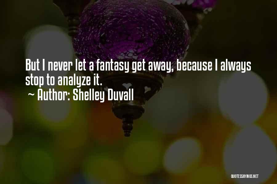 I Never Stop Quotes By Shelley Duvall