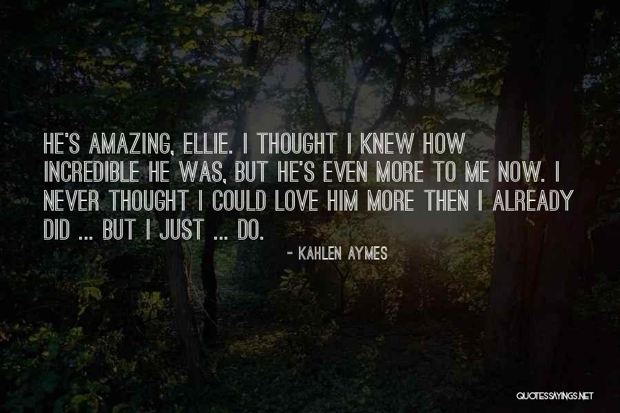 I Never Thought I Could Love Someone As Much As I Love You Quotes By Kahlen Aymes I Never Thought I Could Love Someone As Much As I Love You Quotes By Kahlen Aymes
