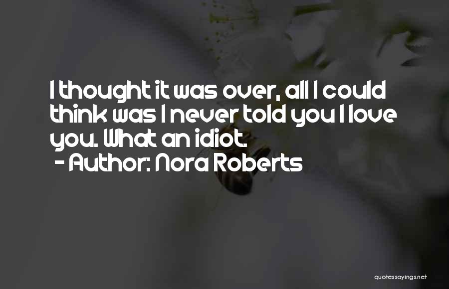 I Never Thought I Could Love You Quotes By Nora Roberts I Never Thought I Could Love You Quotes By Nora Roberts