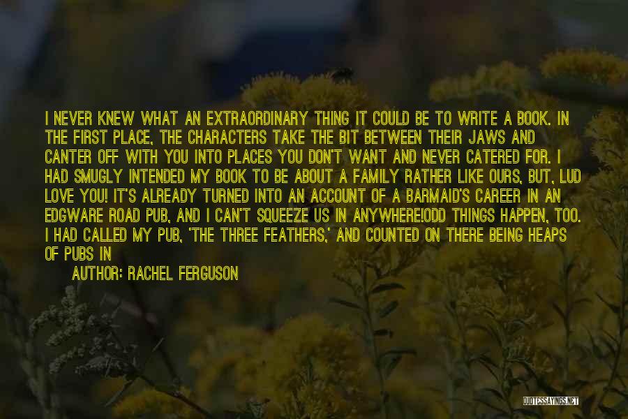 I Never Thought I Could Love You Quotes By Rachel Ferguson I Never Thought I Could Love You Quotes By Rachel Ferguson