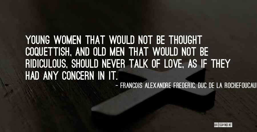 I Never Thought I'd Love You So Much Quotes By Francois Alexandre Frederic, Duc De La Rochefoucauld-Liancourt