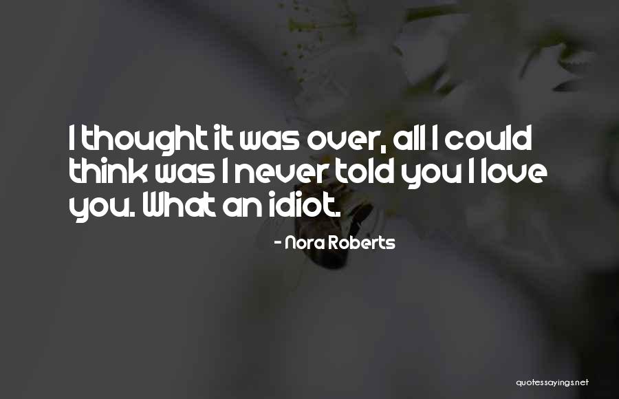 I Never Thought I'd Love You So Much Quotes By Nora Roberts