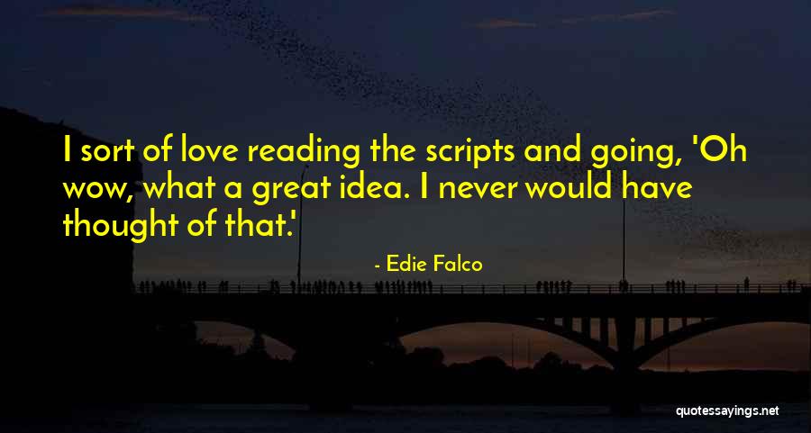 I Never Thought Love Quotes By Edie Falco I Never Thought Love Quotes By Edie Falco