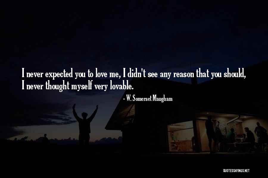 I Never Thought Love Quotes By W. Somerset Maugham I Never Thought Love Quotes By W. Somerset Maugham