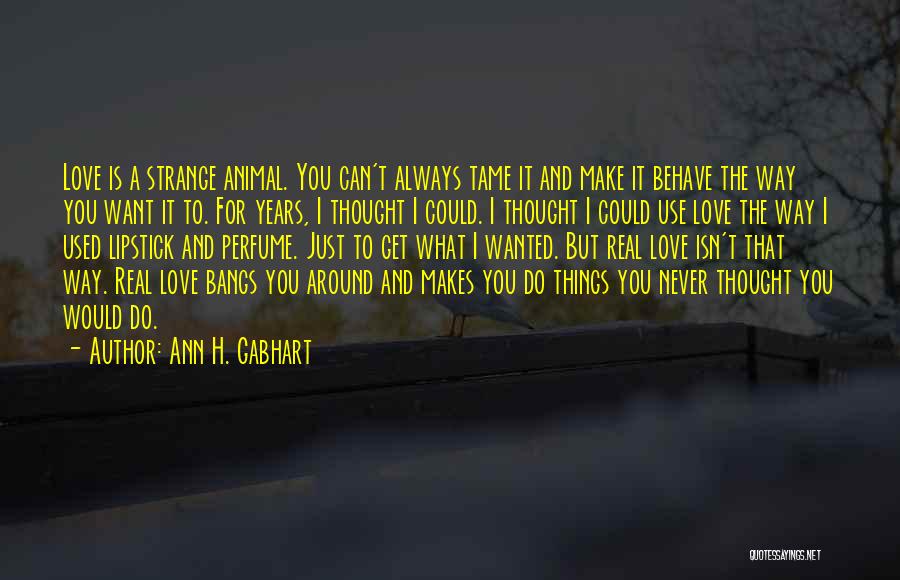 I Never Thought That I Could Love Quotes By Ann H. Gabhart