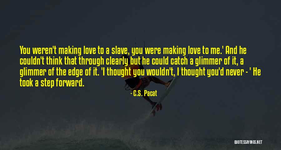 I Never Thought That I Could Love You Quotes By C.S. Pacat I Never Thought That I Could Love You Quotes By C.S. Pacat
