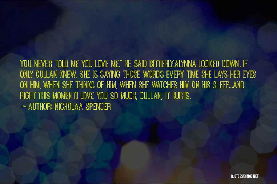 I Never Told You I Love You Quotes By Nicholaa Spencer