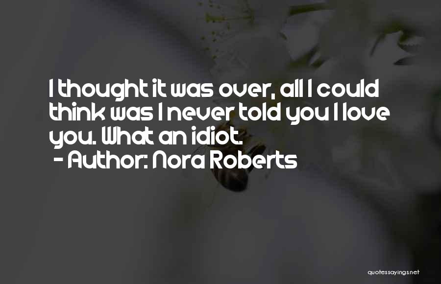 I Never Told You I Love You Quotes By Nora Roberts