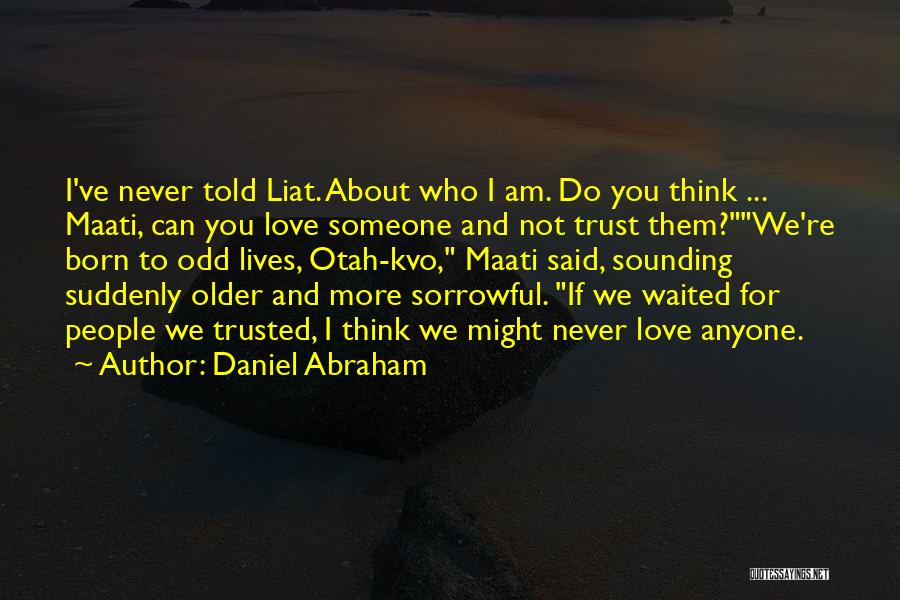 I Never Trusted You Quotes By Daniel Abraham