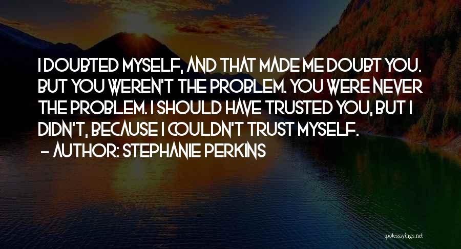 I Never Trusted You Quotes By Stephanie Perkins