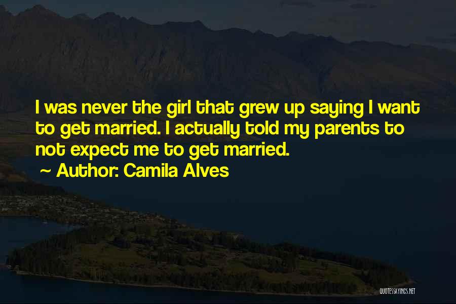 I Never Want To Get Married Quotes By Camila Alves