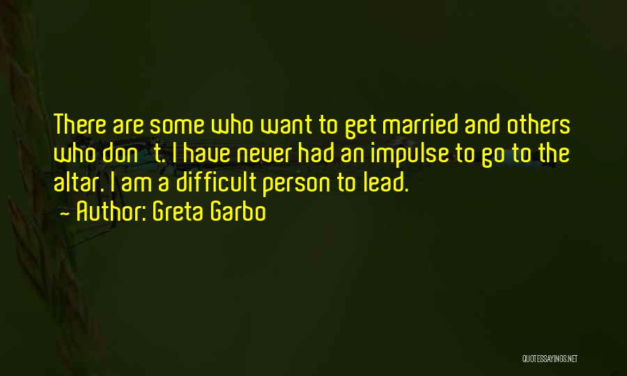 I Never Want To Get Married Quotes By Greta Garbo