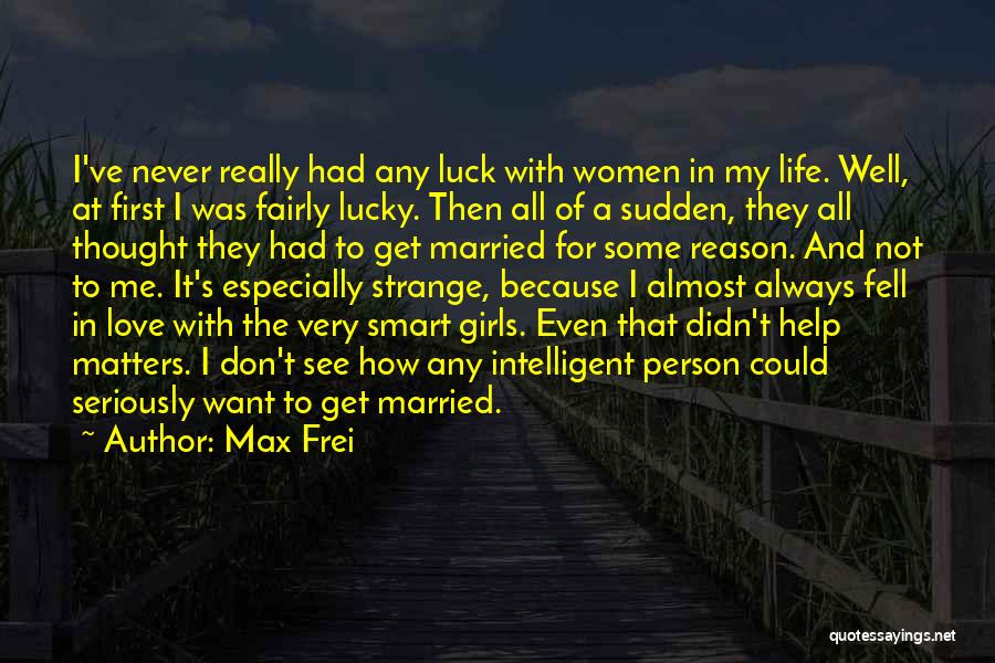 I Never Want To Get Married Quotes By Max Frei