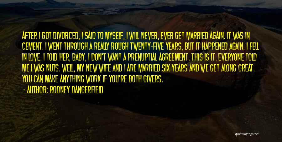 I Never Want To Get Married Quotes By Rodney Dangerfield