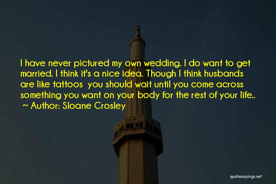 I Never Want To Get Married Quotes By Sloane Crosley