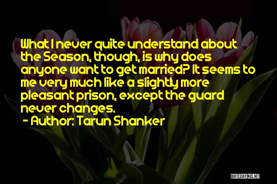 I Never Want To Get Married Quotes By Tarun Shanker