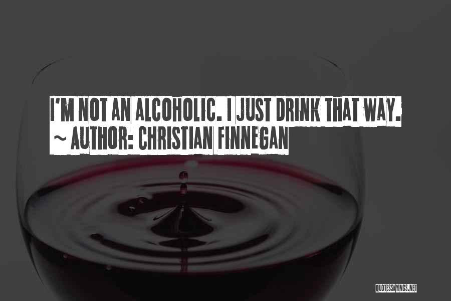 I Not Alcoholic Quotes By Christian Finnegan
