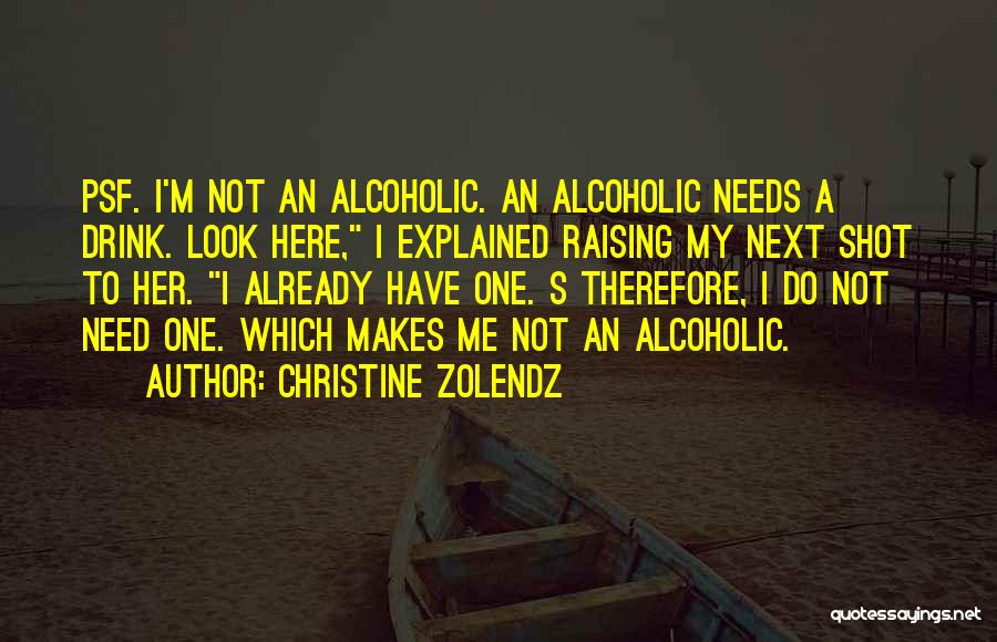 I Not Alcoholic Quotes By Christine Zolendz