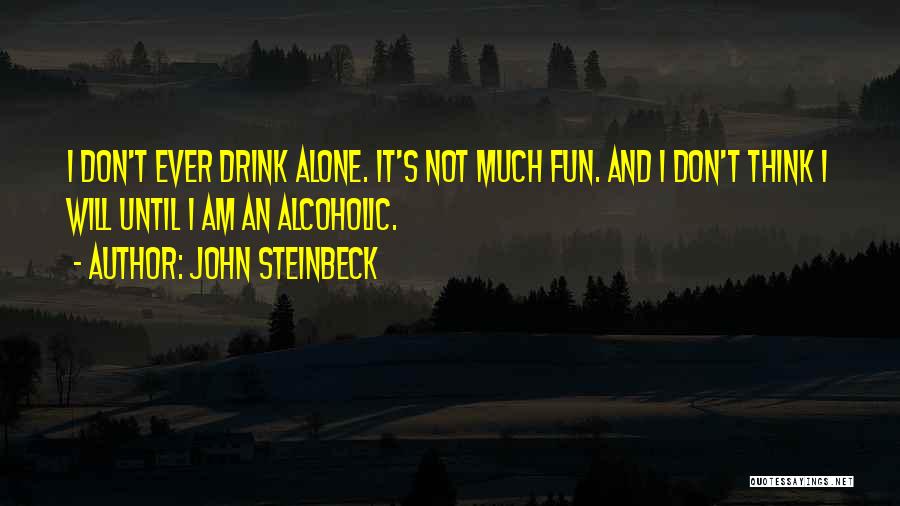 I Not Alcoholic Quotes By John Steinbeck