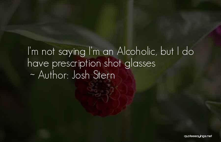 I Not Alcoholic Quotes By Josh Stern