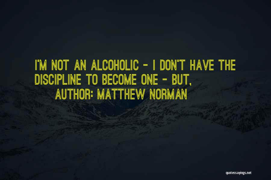 I Not Alcoholic Quotes By Matthew Norman