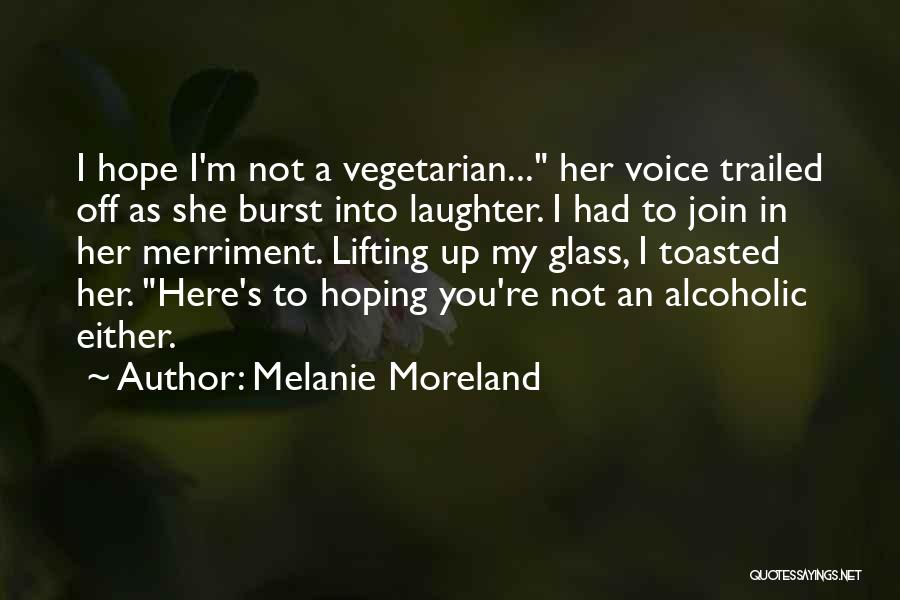 I Not Alcoholic Quotes By Melanie Moreland