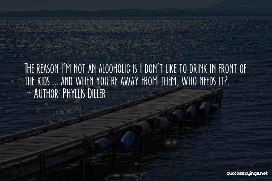 I Not Alcoholic Quotes By Phyllis Diller